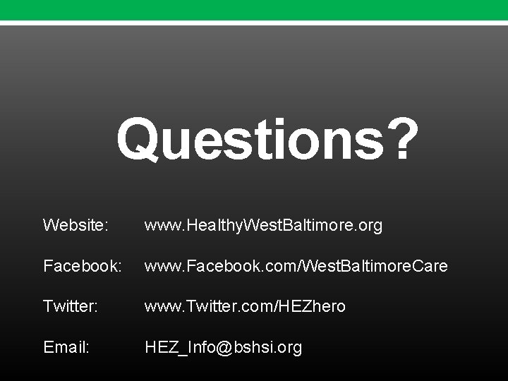 Questions? Website: www. Healthy. West. Baltimore. org Facebook: www. Facebook. com/West. Baltimore. Care Twitter: Questions? Website: www. Healthy. West. Baltimore. org Facebook: www. Facebook. com/West. Baltimore. Care Twitter:
