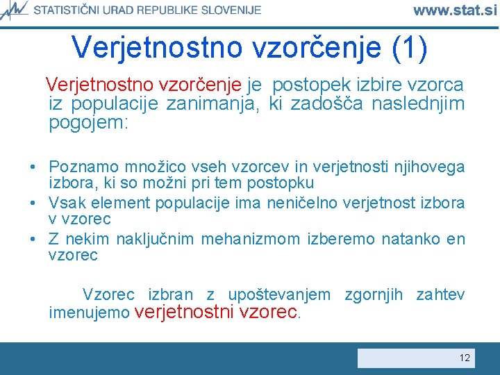 Verjetnostno vzorčenje (1) Verjetnostno vzorčenje je postopek izbire vzorca iz populacije zanimanja, ki zadošča