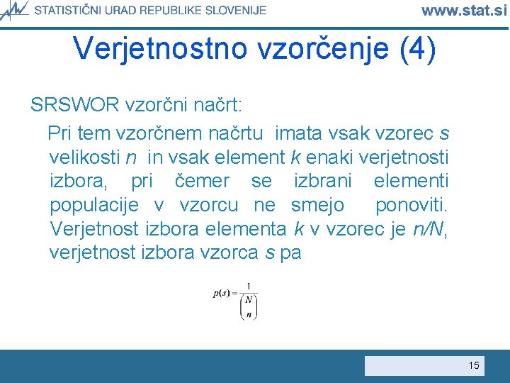 Verjetnostno vzorčenje (4) SRSWOR vzorčni načrt: Pri tem vzorčnem načrtu imata vsak vzorec s