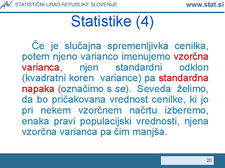 Statistike (4) Če je slučajna spremenljivka cenilka, potem njeno varianco imenujemo vzorčna varianca, njen