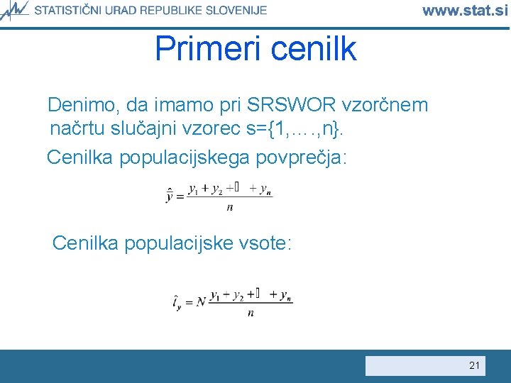 Primeri cenilk Denimo, da imamo pri SRSWOR vzorčnem načrtu slučajni vzorec s={1, …. ,