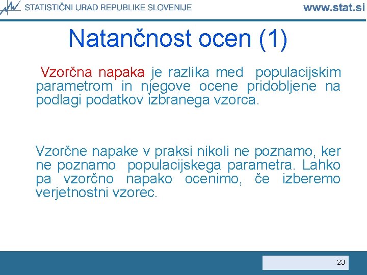 Natančnost ocen (1) Vzorčna napaka je razlika med populacijskim parametrom in njegove ocene pridobljene