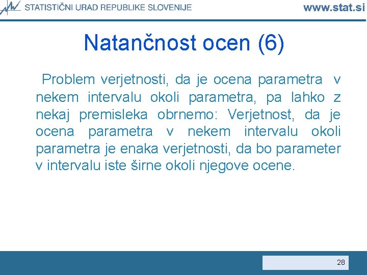 Natančnost ocen (6) Problem verjetnosti, da je ocena parametra v nekem intervalu okoli parametra,