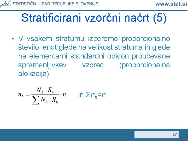 Stratificirani vzorčni načrt (5) • V vsakem stratumu izberemo proporcionalno število enot glede na