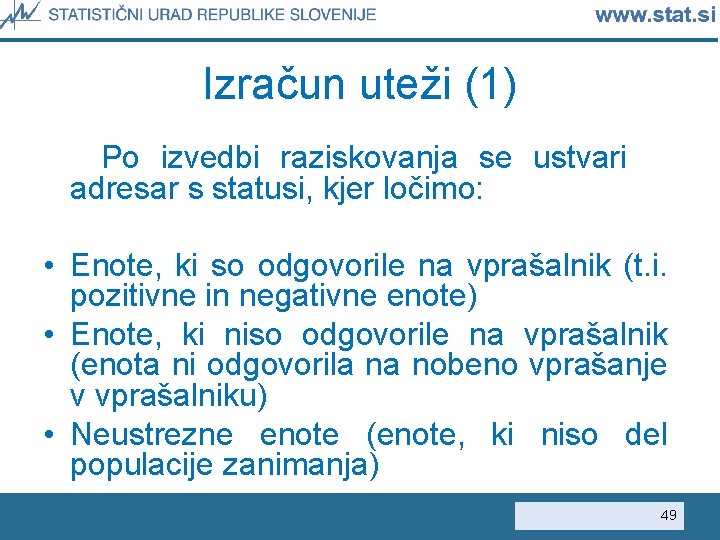 Izračun uteži (1) Po izvedbi raziskovanja se ustvari adresar s statusi, kjer ločimo: •