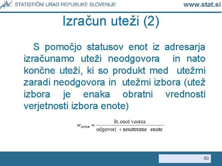 Izračun uteži (2) S pomočjo statusov enot iz adresarja izračunamo uteži neodgovora in nato