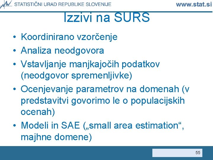 Izzivi na SURS • Koordinirano vzorčenje • Analiza neodgovora • Vstavljanje manjkajočih podatkov (neodgovor