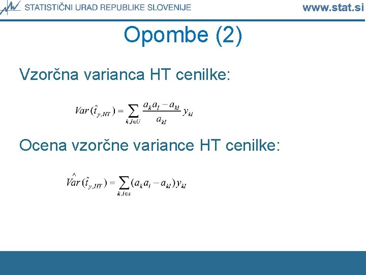 Opombe (2) Vzorčna varianca HT cenilke: Ocena vzorčne variance HT cenilke: 