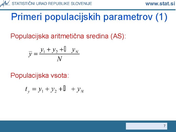 Primeri populacijskih parametrov (1) Populacijska aritmetična sredina (AS): Populacijska vsota: 7 