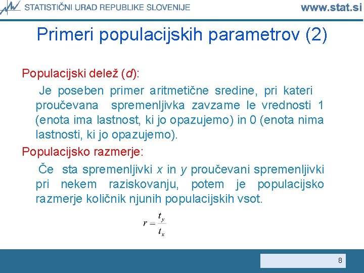 Primeri populacijskih parametrov (2) Populacijski delež (d): Je poseben primer aritmetične sredine, pri kateri