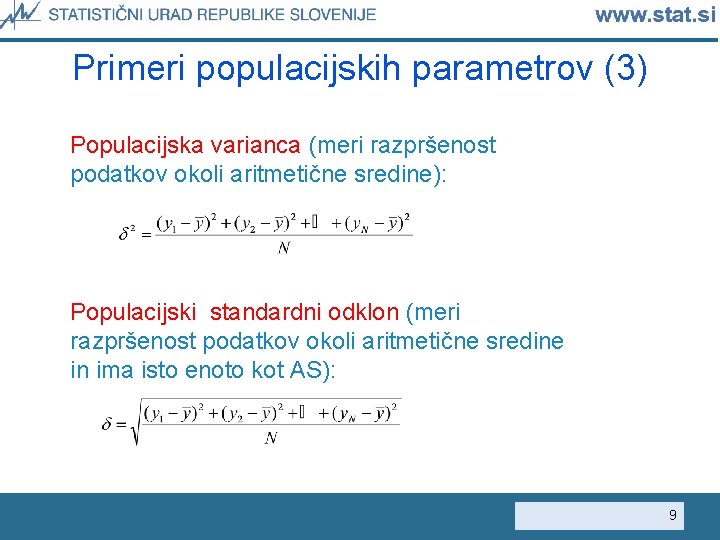 Primeri populacijskih parametrov (3) Populacijska varianca (meri razpršenost podatkov okoli aritmetične sredine): Populacijski standardni