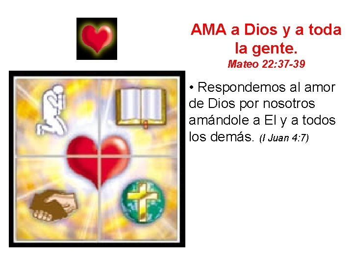 AMA a Dios y a toda la gente. Mateo 22: 37 -39 • Respondemos