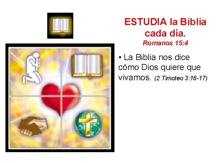 ESTUDIA la Biblia cada día. Romanos 15: 4 • La Biblia nos dice cómo