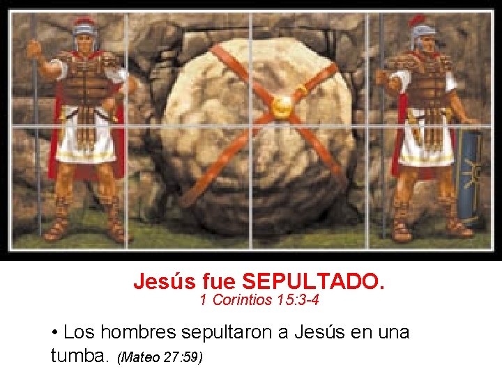 Jesús fue SEPULTADO. 1 Corintios 15: 3 -4 • Los hombres sepultaron a Jesús