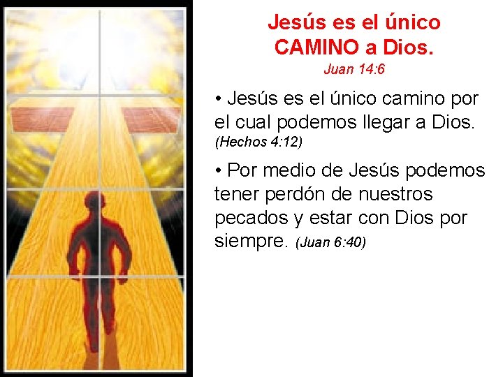 Jesús es el único CAMINO a Dios. Juan 14: 6 • Jesús es el
