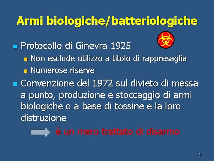 Armi biologiche/batteriologiche n Protocollo di Ginevra 1925 Non esclude utilizzo a titolo di rappresaglia