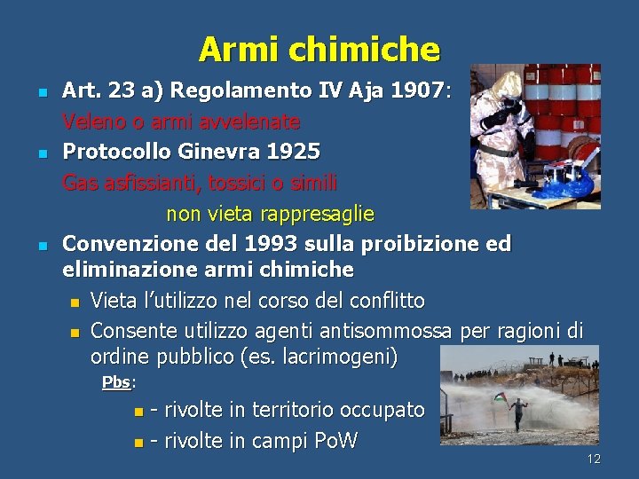 Armi chimiche n n n Art. 23 a) Regolamento IV Aja 1907: Veleno o