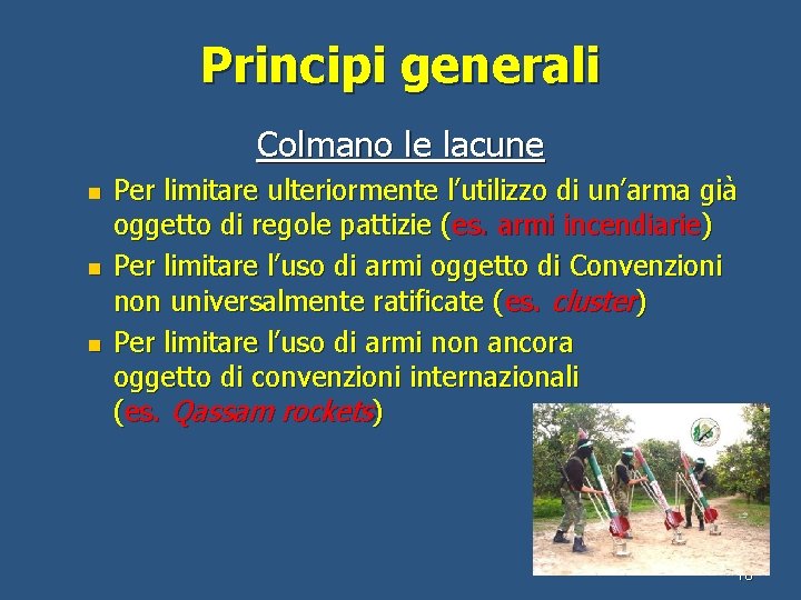 Principi generali Colmano le lacune n n n Per limitare ulteriormente l’utilizzo di un’arma