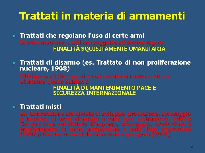 Trattati in materia di armamenti Ø Trattati che regolano l’uso di certe armi Divieto