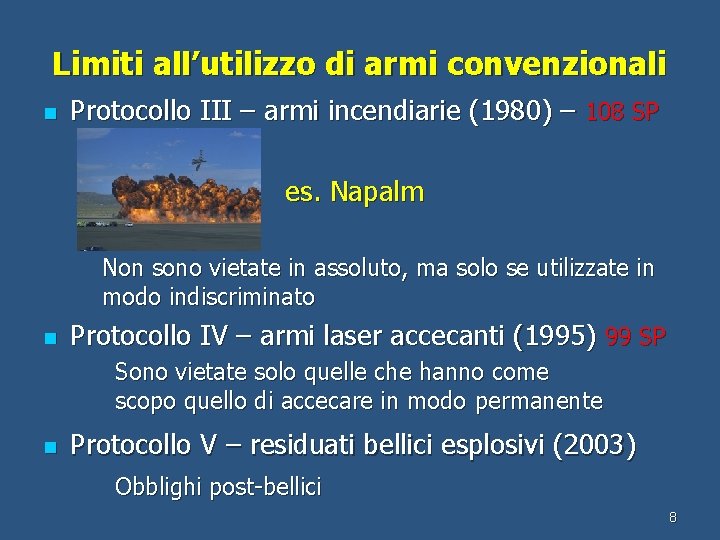 Limiti all’utilizzo di armi convenzionali n Protocollo III – armi incendiarie (1980) – 108