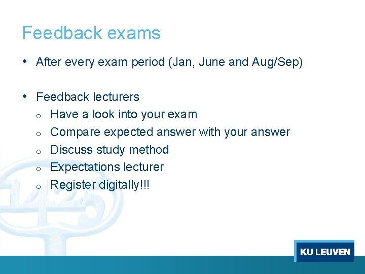 Feedback exams • After every exam period (Jan, June and Aug/Sep) • Feedback lecturers