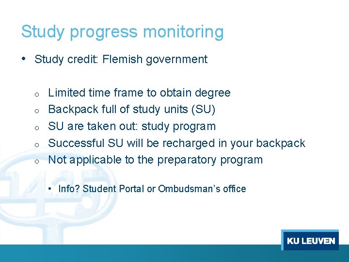 Study progress monitoring • Study credit: Flemish government o o o Limited time frame