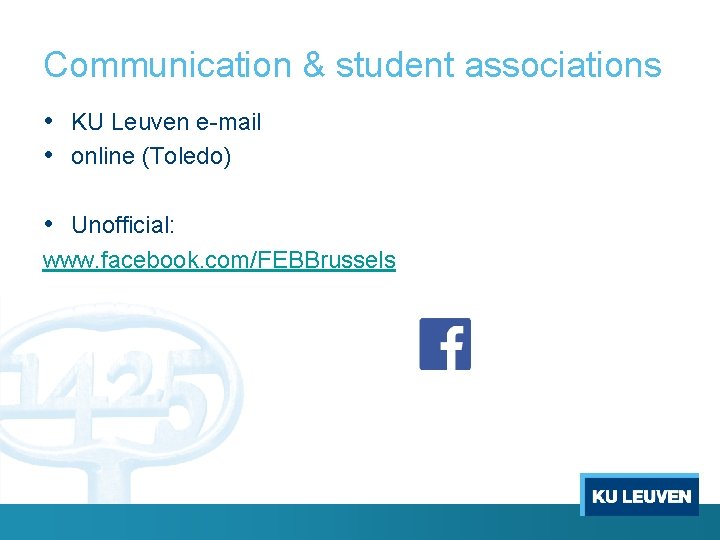 Communication & student associations • KU Leuven e-mail • online (Toledo) • Unofficial: www.