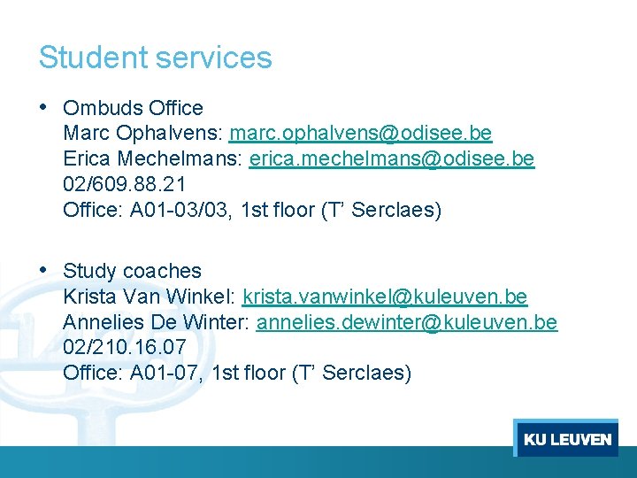 Student services • Ombuds Office Marc Ophalvens: marc. ophalvens@odisee. be Erica Mechelmans: erica. mechelmans@odisee.