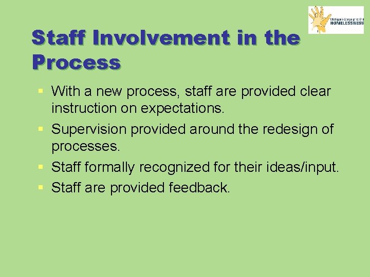 Staff Involvement in the Process § With a new process, staff are provided clear
