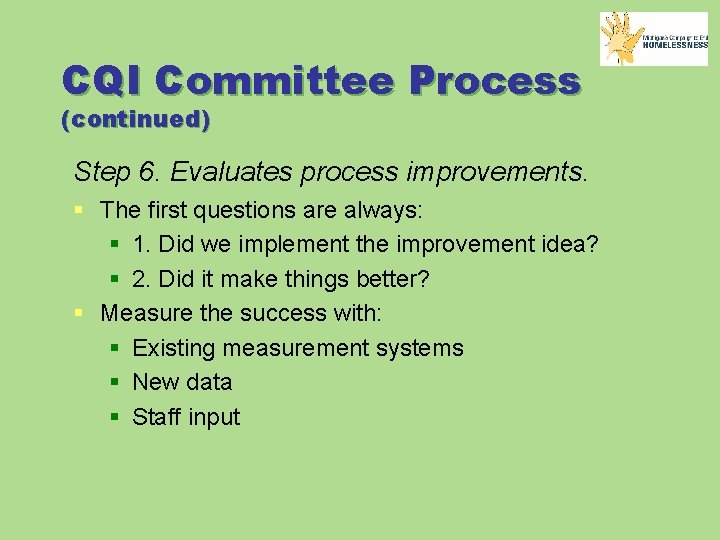 CQI Committee Process (continued) Step 6. Evaluates process improvements. § The first questions are