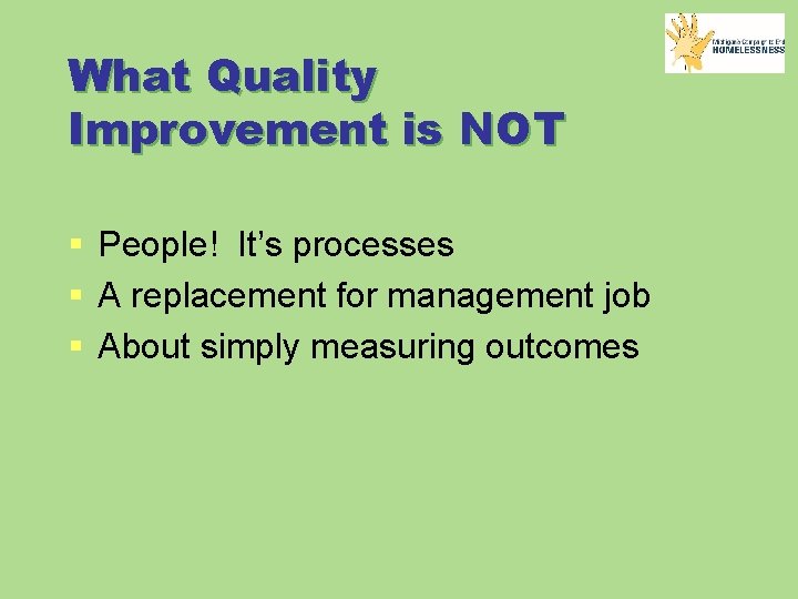 What Quality Improvement is NOT § People! It’s processes § A replacement for management