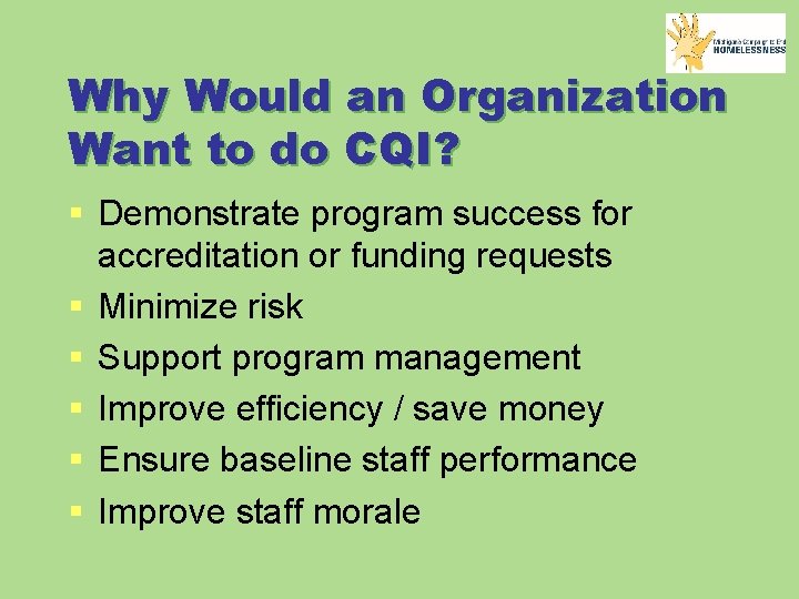 Why Would an Organization Want to do CQI? § Demonstrate program success for accreditation