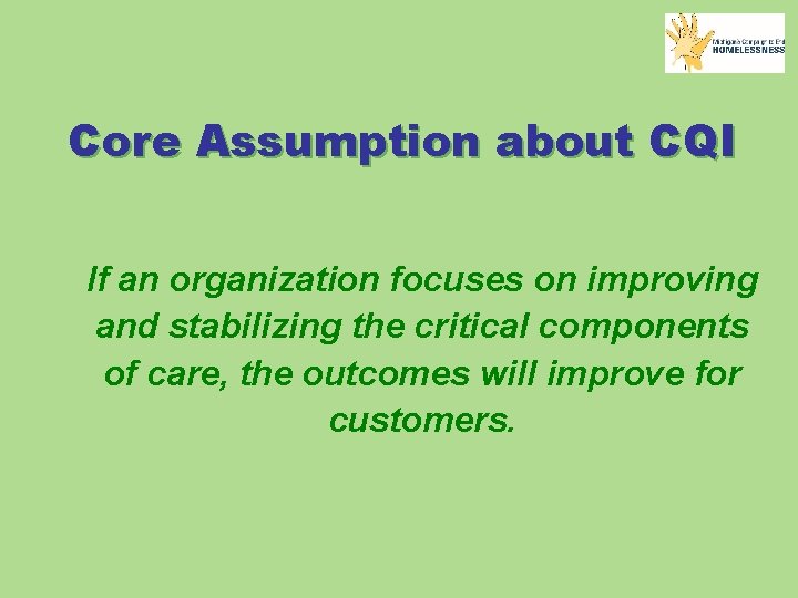 Core Assumption about CQI If an organization focuses on improving and stabilizing the critical