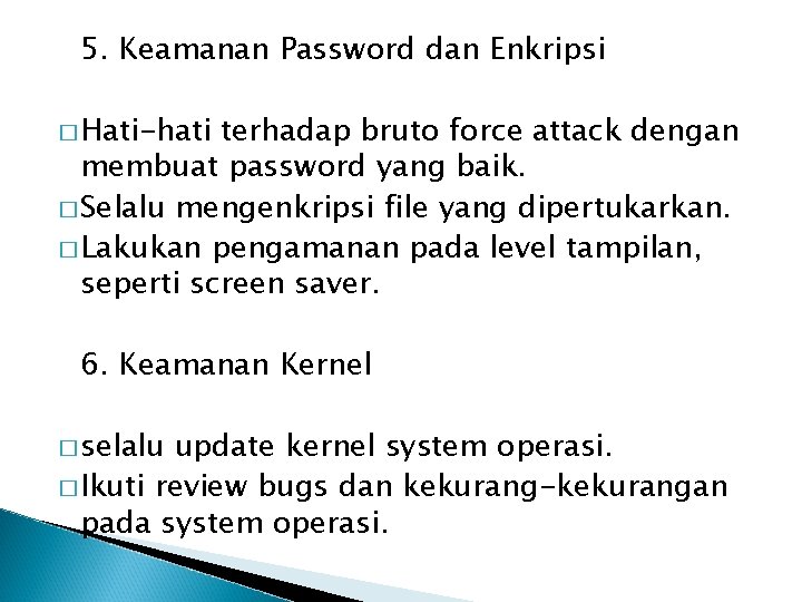 5. Keamanan Password dan Enkripsi � Hati-hati terhadap bruto force attack dengan membuat password