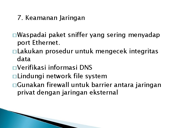 7. Keamanan Jaringan � Waspadai paket sniffer yang sering menyadap port Ethernet. � Lakukan