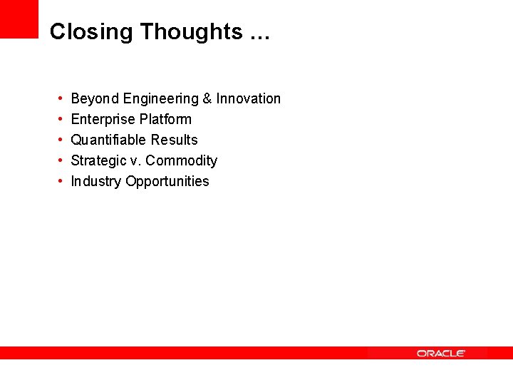 Closing Thoughts … • • • Beyond Engineering & Innovation Enterprise Platform Quantifiable Results