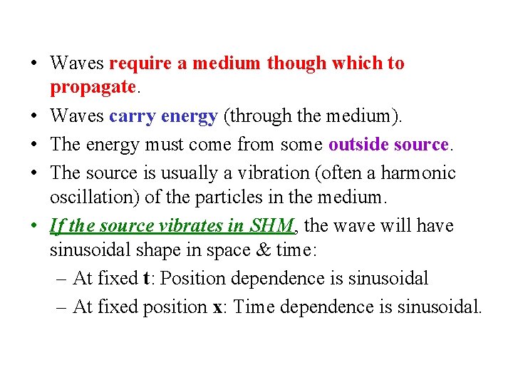  • Waves require a medium though which to propagate. • Waves carry energy