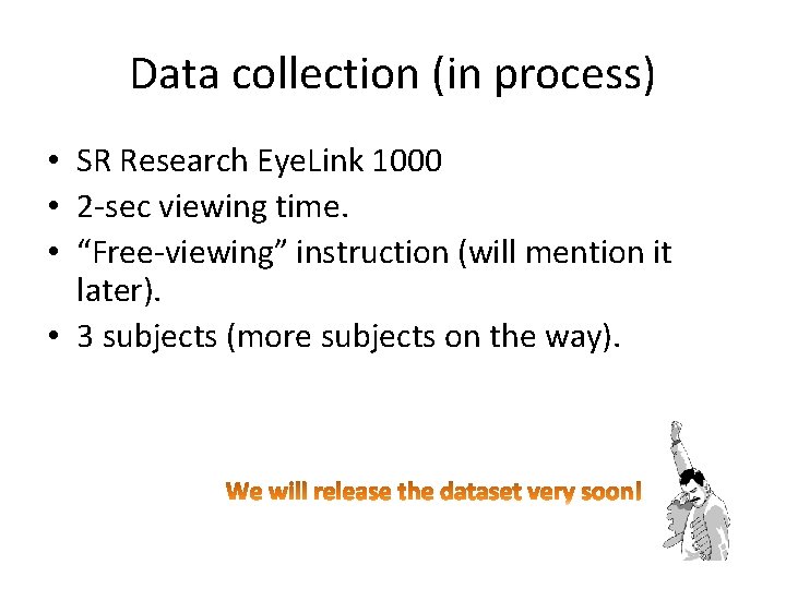 Data collection (in process) • SR Research Eye. Link 1000 • 2 -sec viewing