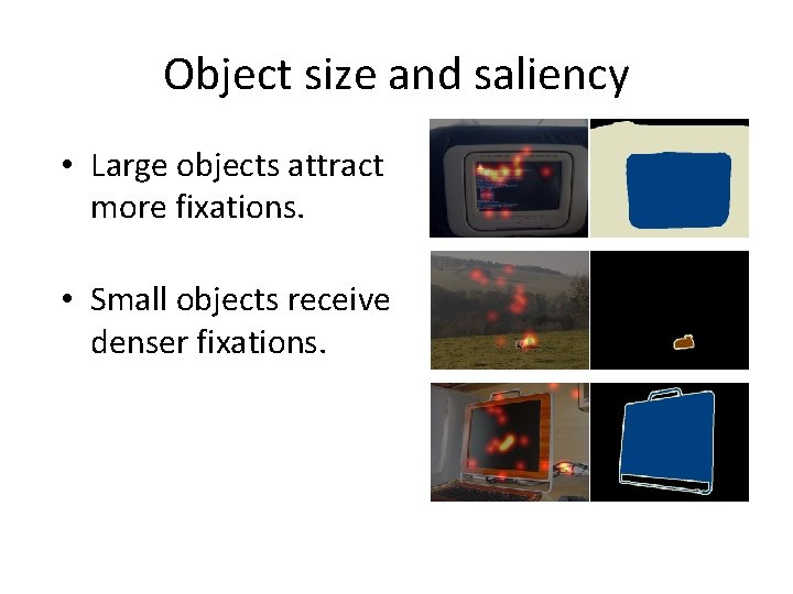 Object size and saliency • Large objects attract more fixations. • Small objects receive