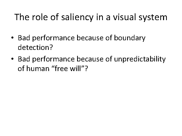 The role of saliency in a visual system • Bad performance because of boundary