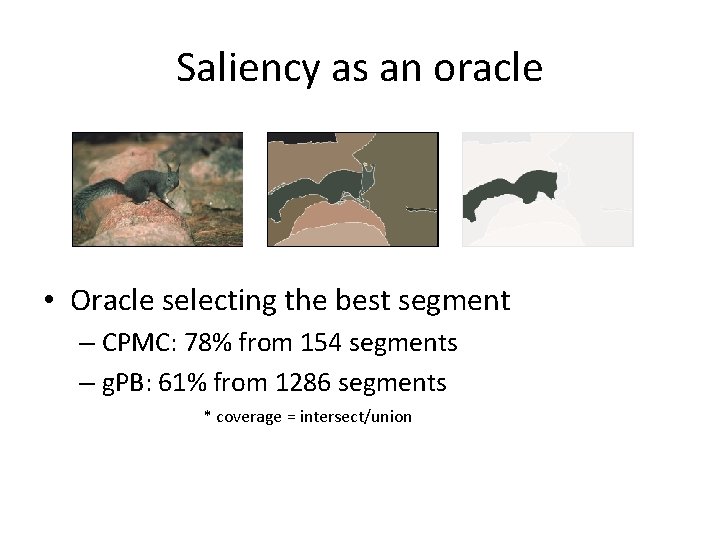 Saliency as an oracle • Oracle selecting the best segment – CPMC: 78% from