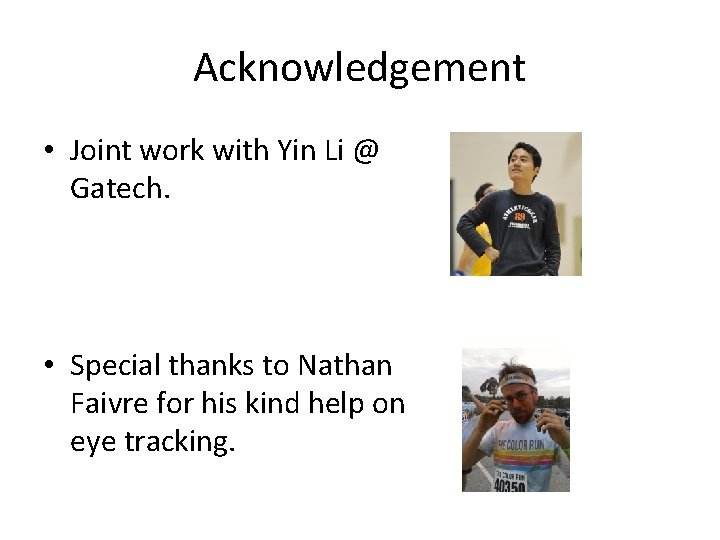 Acknowledgement • Joint work with Yin Li @ Gatech. • Special thanks to Nathan