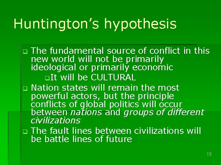 Huntington’s hypothesis The fundamental source of conflict in this new world will not be