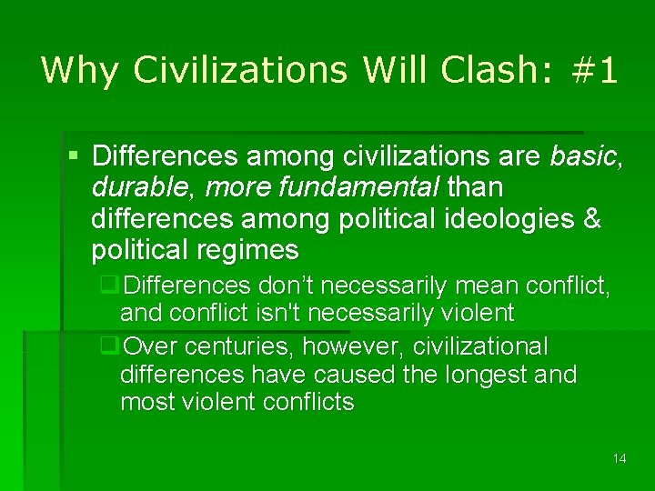 Why Civilizations Will Clash: #1 § Differences among civilizations are basic, durable, more fundamental