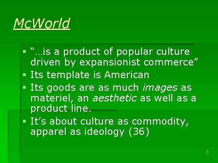 Mc. World § “…is a product of popular culture driven by expansionist commerce” §