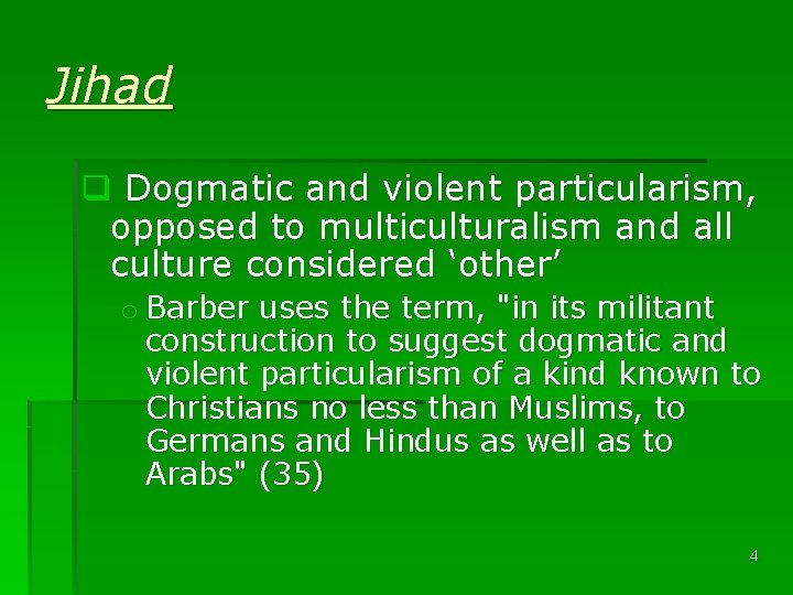 Jihad q Dogmatic and violent particularism, opposed to multiculturalism and all culture considered ‘other’