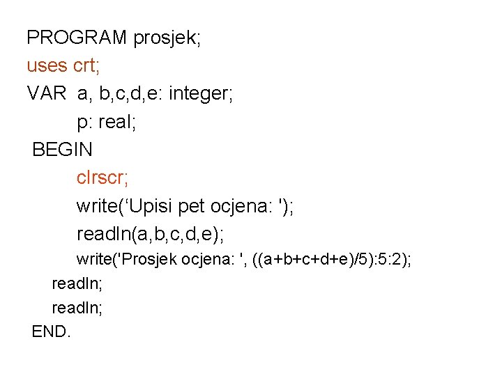 PROGRAM prosjek; uses crt; VAR a, b, c, d, e: integer; p: real; BEGIN