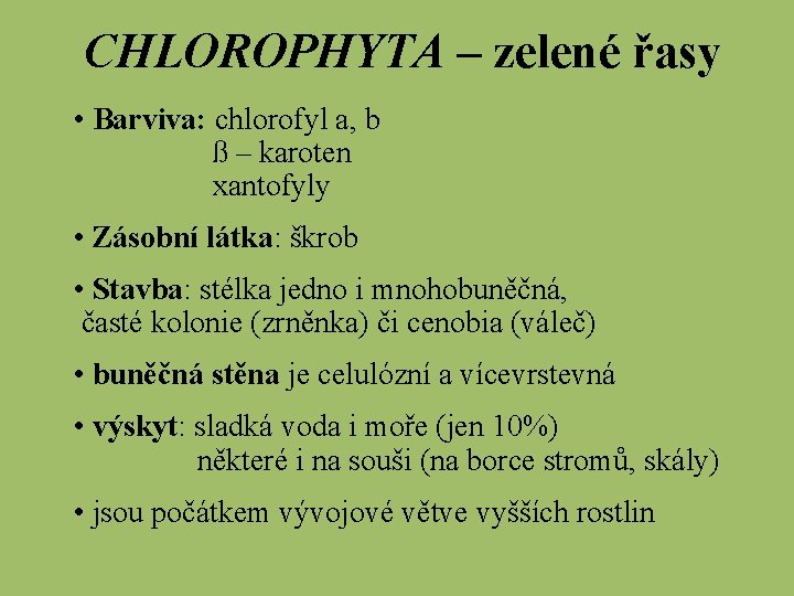 CHLOROPHYTA – zelené řasy • Barviva: chlorofyl a, b ß – karoten xantofyly •