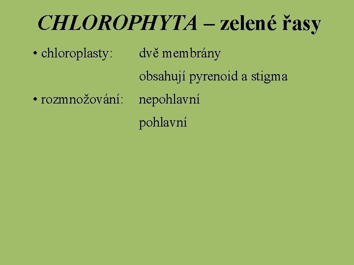 CHLOROPHYTA – zelené řasy • chloroplasty: dvě membrány obsahují pyrenoid a stigma • rozmnožování: