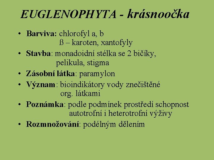 EUGLENOPHYTA - krásnoočka • Barviva: chlorofyl a, b ß – karoten, xantofyly • Stavba: